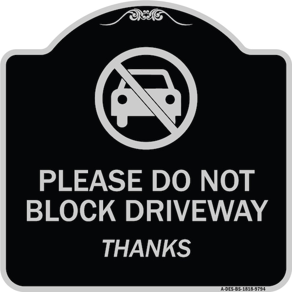Designer Series-Please Do Not Block Driveway Thanks Black & Silver, 18" x 18", BS-1818-9794